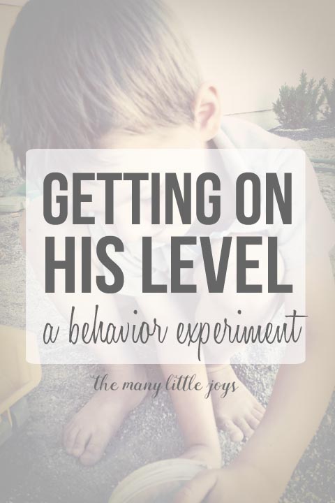 Getting on His Level: A Behavior Experiment...Or, what I learned when I started looking in my son's eyes